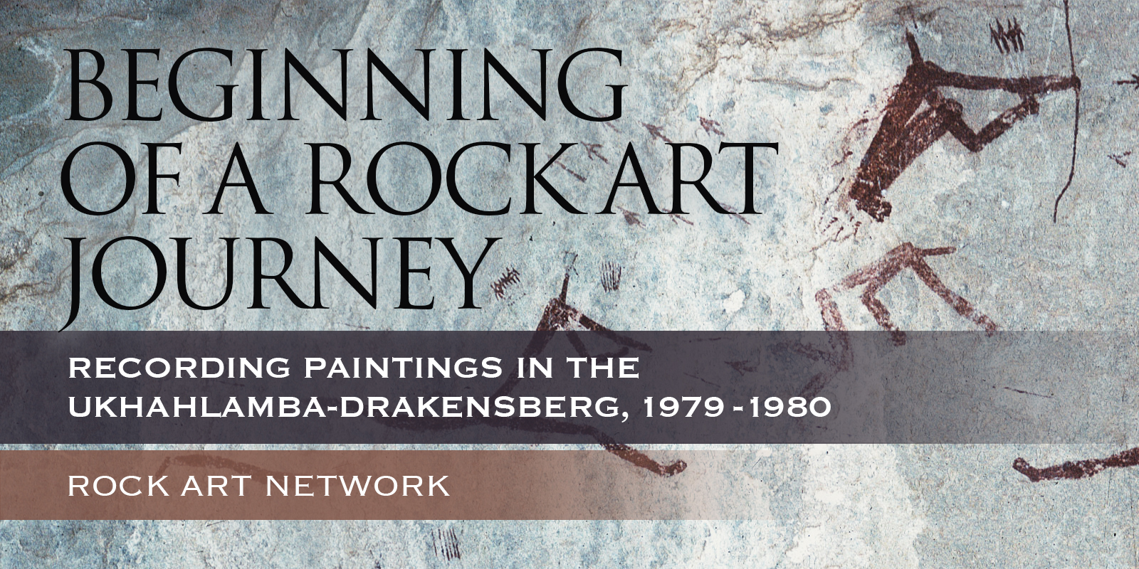 Beginning of a Rock Art Journey Recording paintings in the uKhahlamba-Drakensberg 1979 ‒ 1980